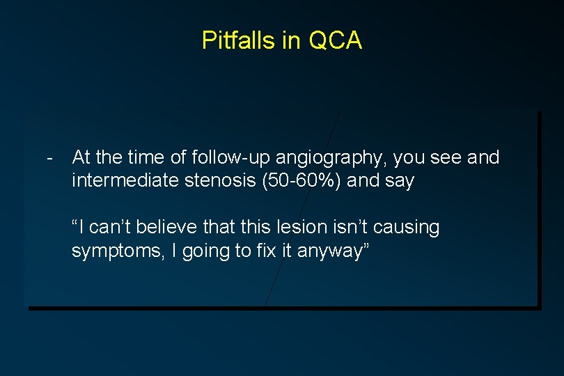 Pitfalls in QCA - At the time of follow-up angiography, you see and intermediate