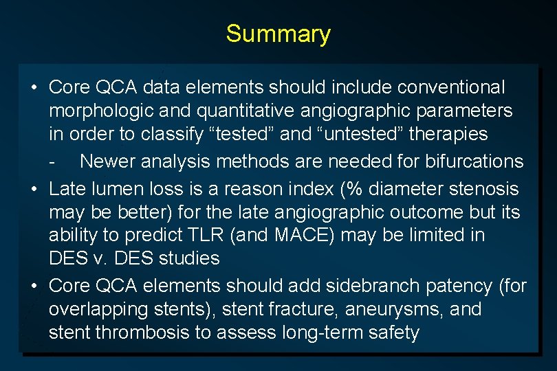 Summary • Core QCA data elements should include conventional morphologic and quantitative angiographic parameters