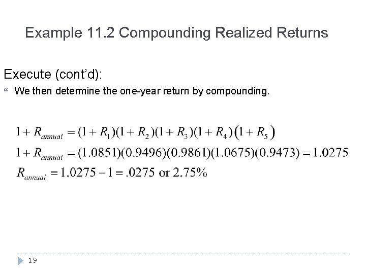 Example 11. 2 Compounding Realized Returns Execute (cont’d): We then determine the one-year return