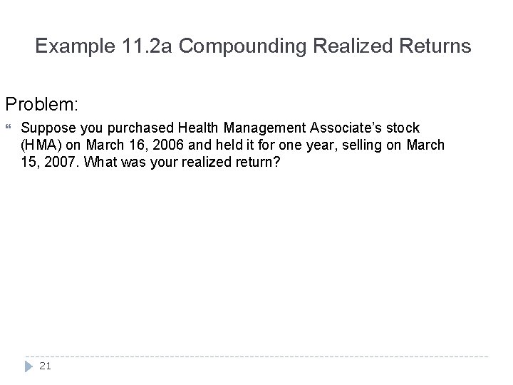 Example 11. 2 a Compounding Realized Returns Problem: Suppose you purchased Health Management Associate’s