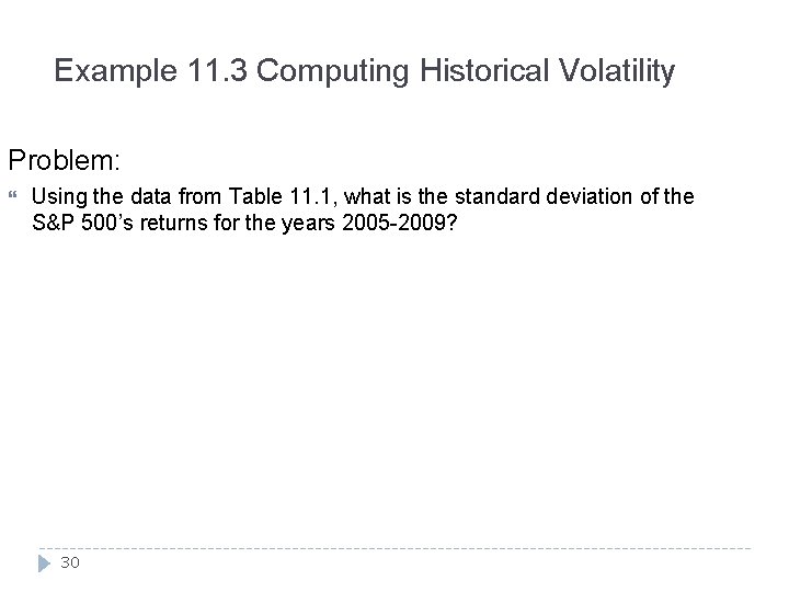 Example 11. 3 Computing Historical Volatility Problem: Using the data from Table 11. 1,
