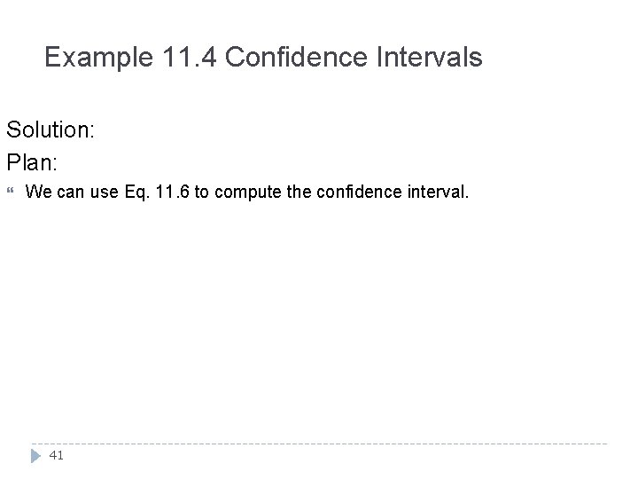 Example 11. 4 Confidence Intervals Solution: Plan: We can use Eq. 11. 6 to