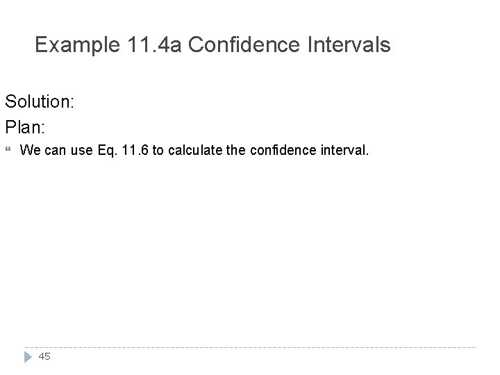 Example 11. 4 a Confidence Intervals Solution: Plan: We can use Eq. 11. 6