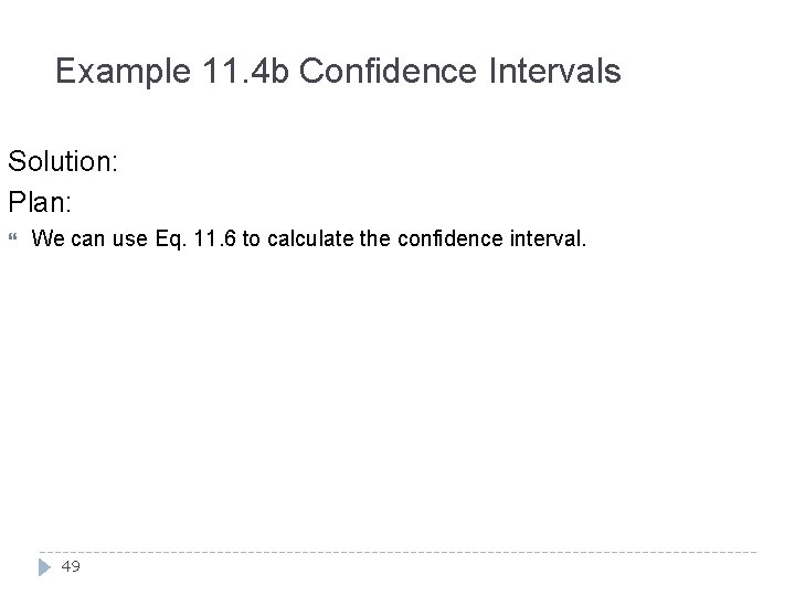 Example 11. 4 b Confidence Intervals Solution: Plan: We can use Eq. 11. 6