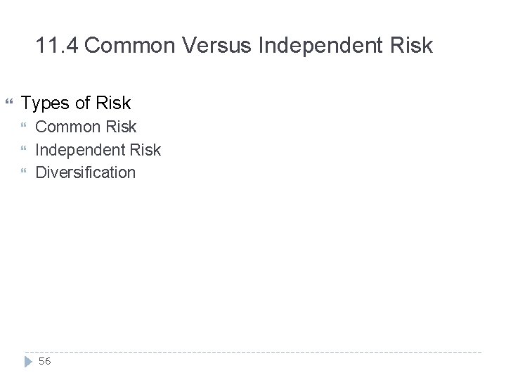 11. 4 Common Versus Independent Risk Types of Risk Common Risk Independent Risk Diversification