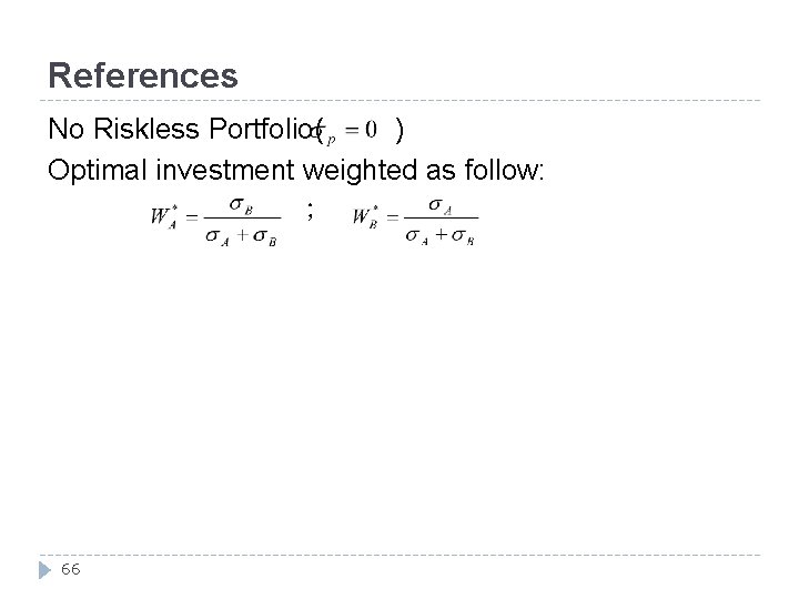 References No Riskless Portfolio( ) Optimal investment weighted as follow: ； 66 