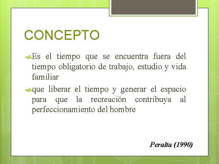 CONCEPTO Es el tiempo que se encuentra fuera del tiempo obligatorio de trabajo, estudio