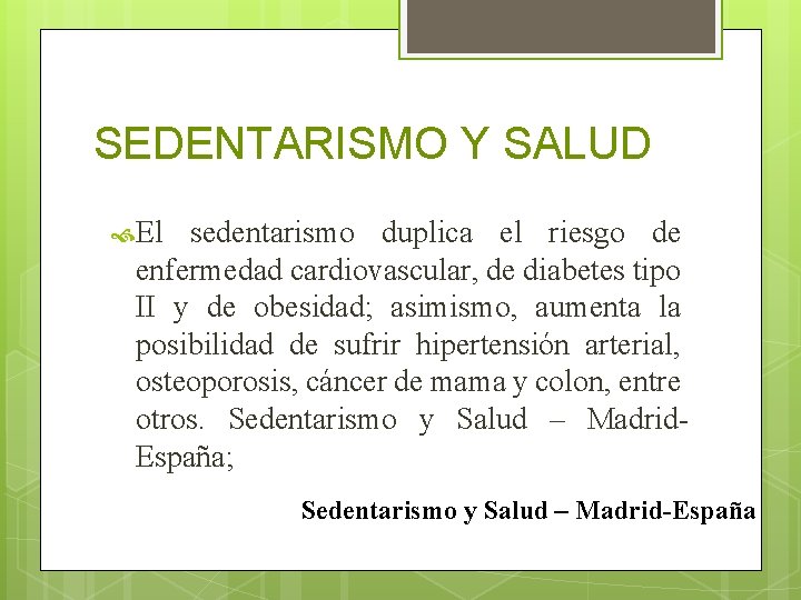 SEDENTARISMO Y SALUD El sedentarismo duplica el riesgo de enfermedad cardiovascular, de diabetes tipo