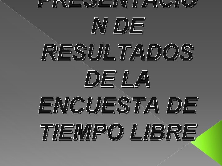 PRESENTACIÓ N DE RESULTADOS DE LA ENCUESTA DE TIEMPO LIBRE 