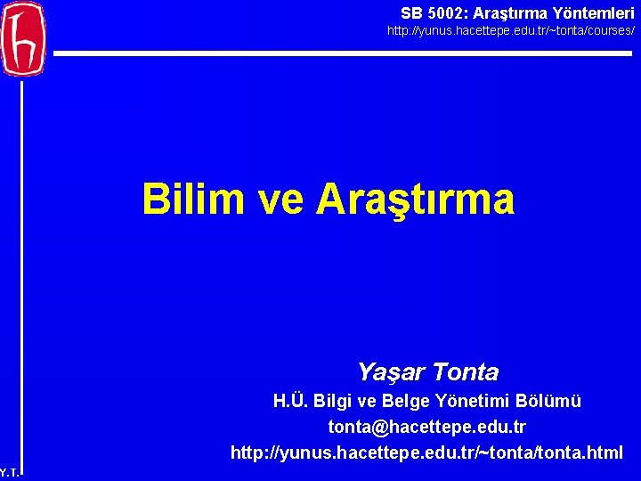 SB 5002: Araştırma Yöntemleri http: //yunus. hacettepe. edu. tr/~tonta/courses/ Bilim ve Araştırma Yaşar Tonta