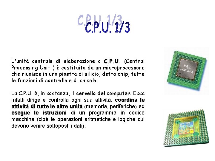 L'unità centrale di elaborazione o C. P. U. (Central Processing Unit ) è costituita