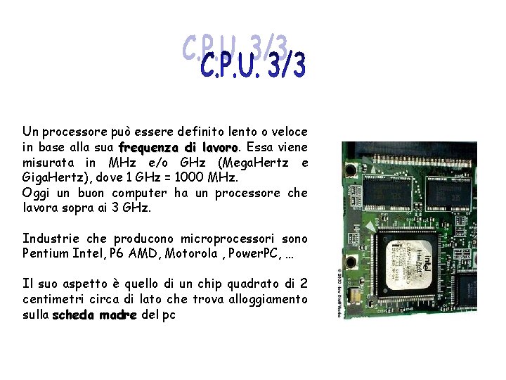 Un processore può essere definito lento o veloce in base alla sua frequenza di