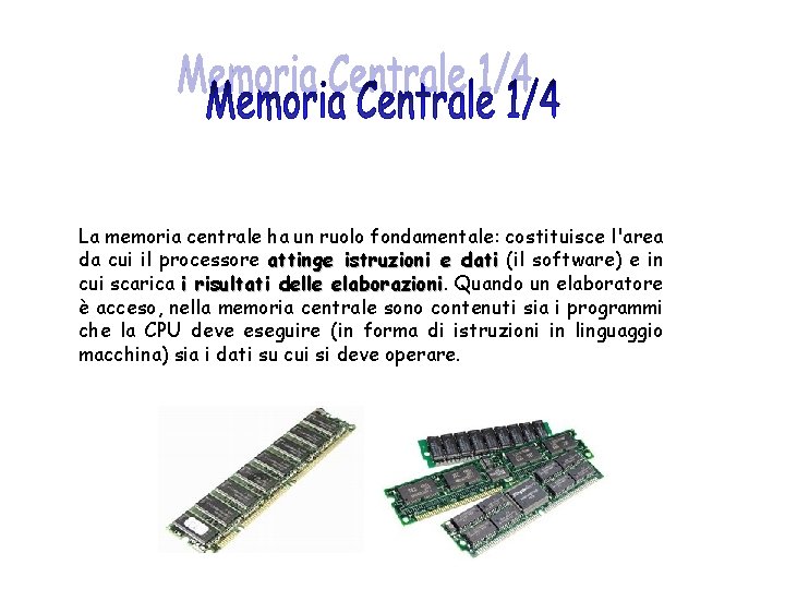 La memoria centrale ha un ruolo fondamentale: costituisce l'area da cui il processore attinge