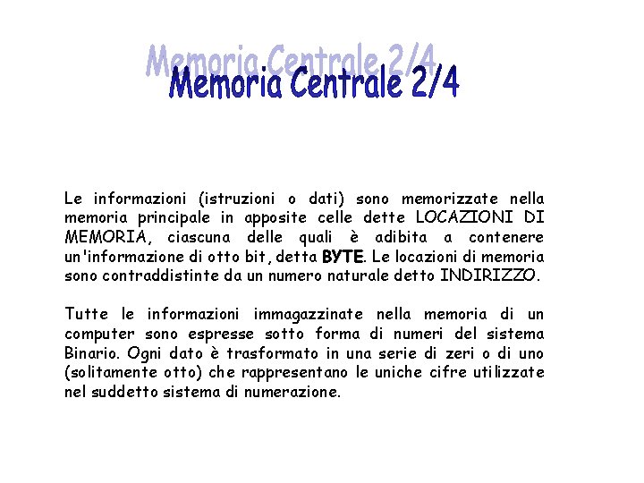 Le informazioni (istruzioni o dati) sono memorizzate nella memoria principale in apposite celle dette