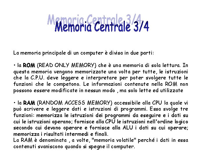 La memoria principale di un computer è divisa in due parti: • la ROM