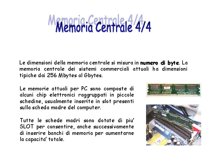 Le dimensioni della memoria centrale si misura in numero di byte La memoria centrale