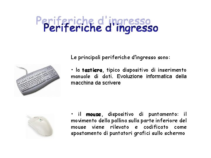 Le principali periferiche d’ingresso sono: • la tastiera, tastiera tipico dispositivo di inserimento manuale
