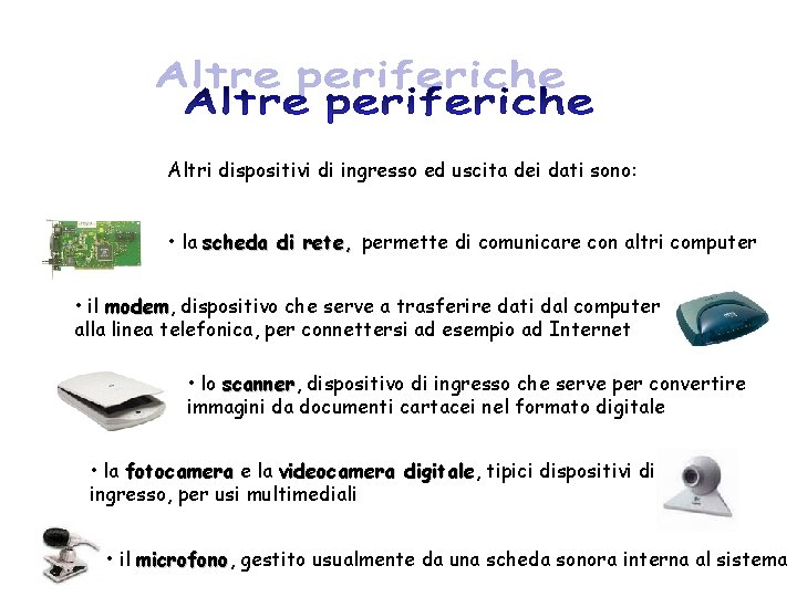 Altri dispositivi di ingresso ed uscita dei dati sono: • la scheda di rete,