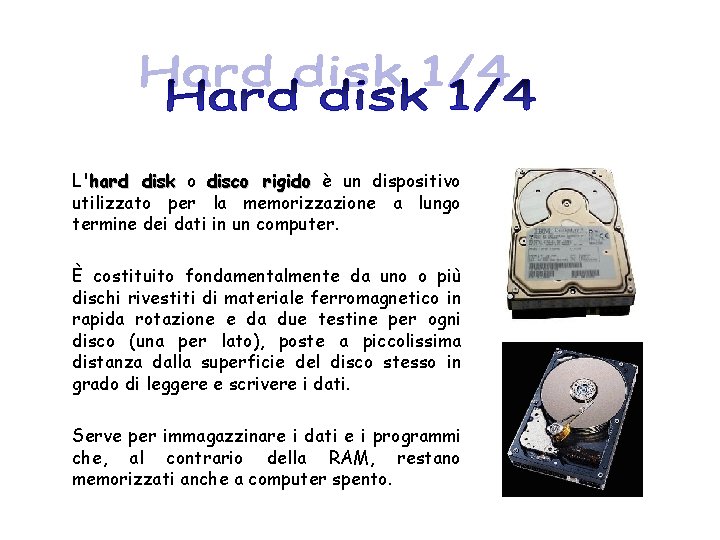 L'hard disk o disco rigido è un dispositivo utilizzato per la memorizzazione a lungo