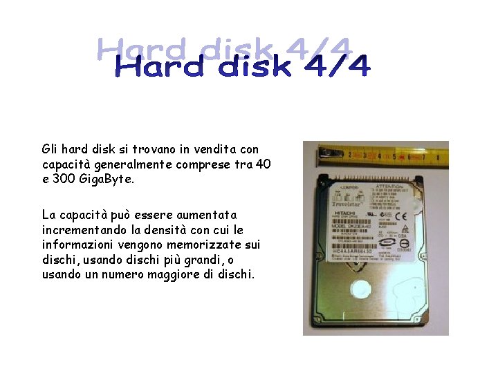 Gli hard disk si trovano in vendita con capacità generalmente comprese tra 40 e
