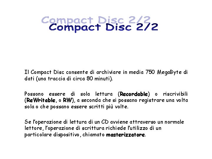 Il Compact Disc consente di archiviare in media 750 Mega. Byte di dati (una