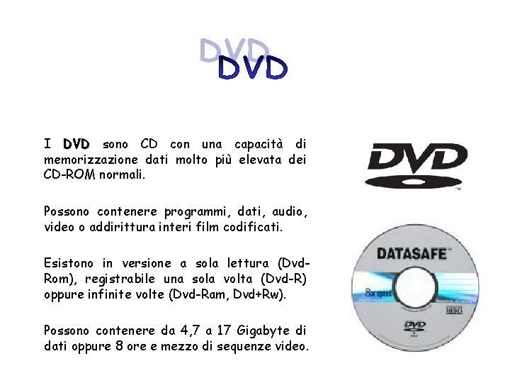 I DVD sono CD con una capacità di memorizzazione dati molto più elevata dei