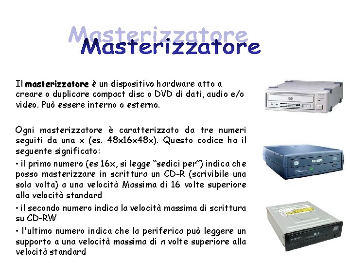 Il masterizzatore è un dispositivo hardware atto a creare o duplicare compact disc o