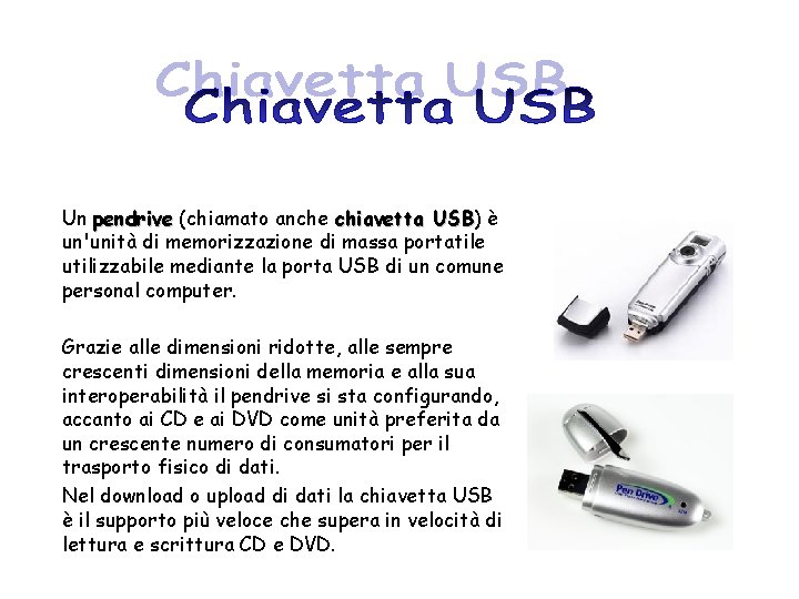 Un pendrive (chiamato anche chiavetta USB) USB è un'unità di memorizzazione di massa portatile