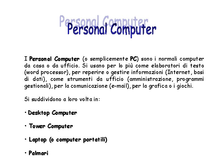 I Personal Computer (o semplicemente PC) PC sono i normali computer da casa o