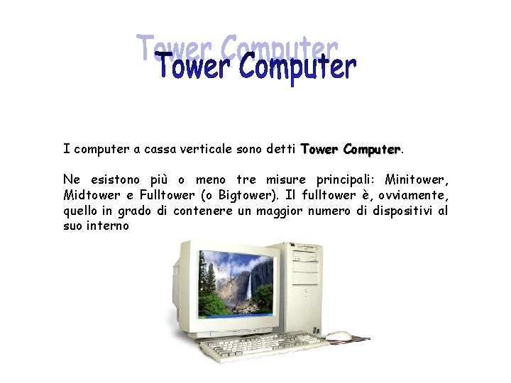 I computer a cassa verticale sono detti Tower Computer Ne esistono più o meno