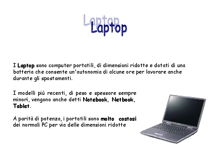 I Laptop sono computer portatili, di dimensioni ridotte e dotati di una batteria che