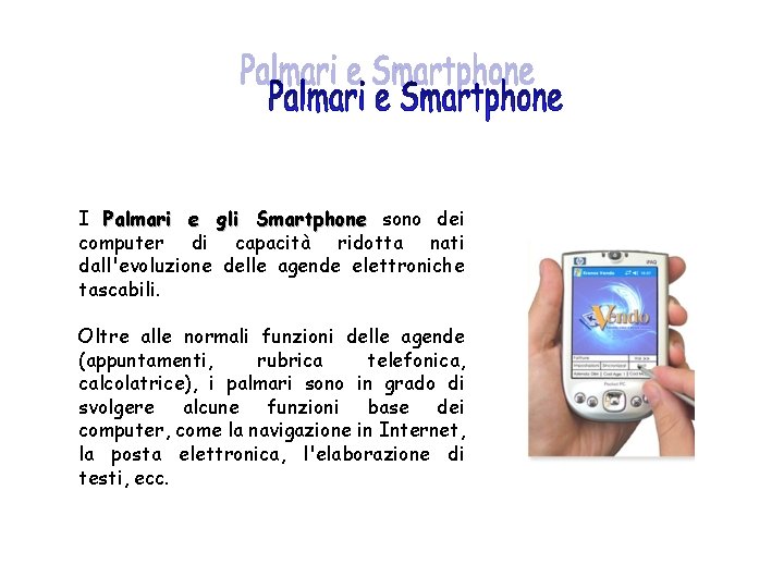 I Palmari e gli Smartphone sono dei computer di capacità ridotta nati dall'evoluzione delle