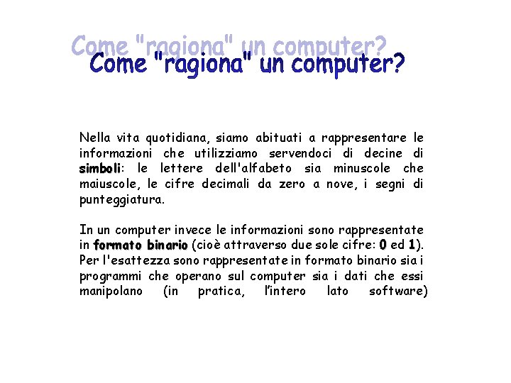 Nella vita quotidiana, siamo abituati a rappresentare le informazioni che utilizziamo servendoci di decine