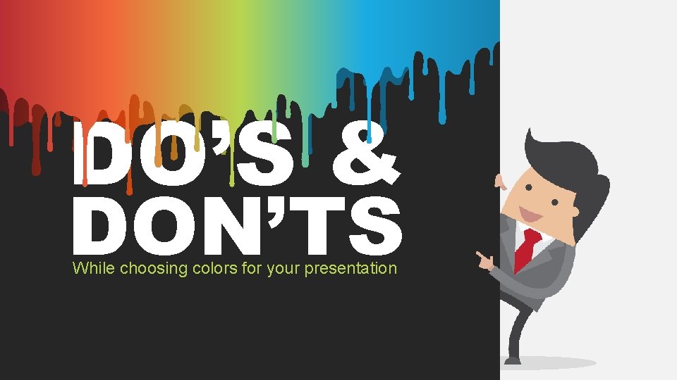 DO’S & DON’TS While choosing colors for your presentation 