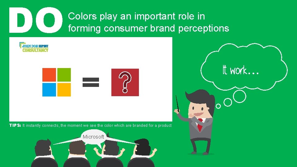 DO Colors play an important role in forming consumer brand perceptions TIPS: It instantly