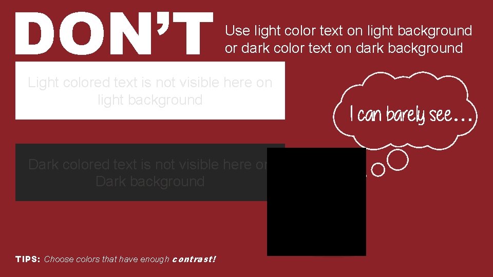 DON’T Use light color text on light background or dark color text on dark