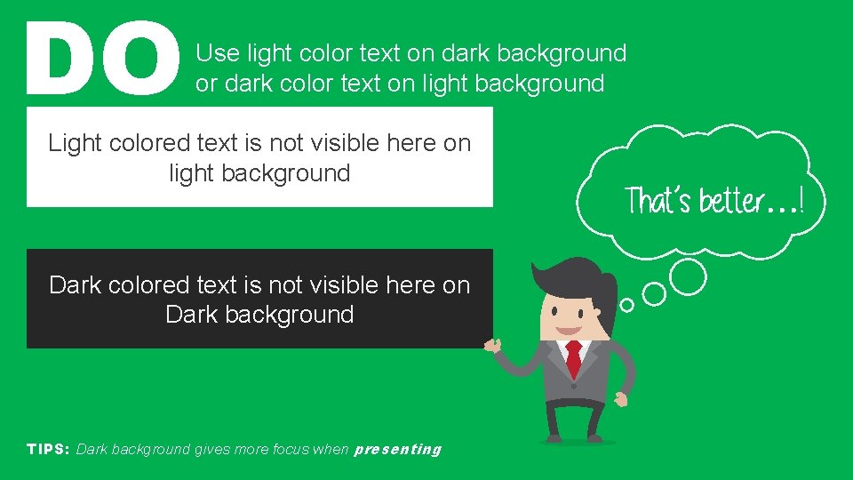 DO Use light color text on dark background or dark color text on light