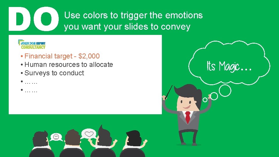 DO Use colors to trigger the emotions you want your slides to convey •