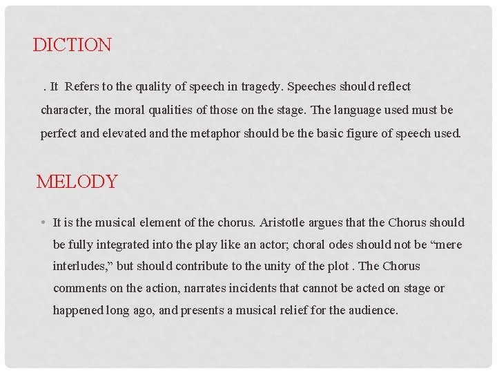 DICTION. It Refers to the quality of speech in tragedy. Speeches should reflect character,