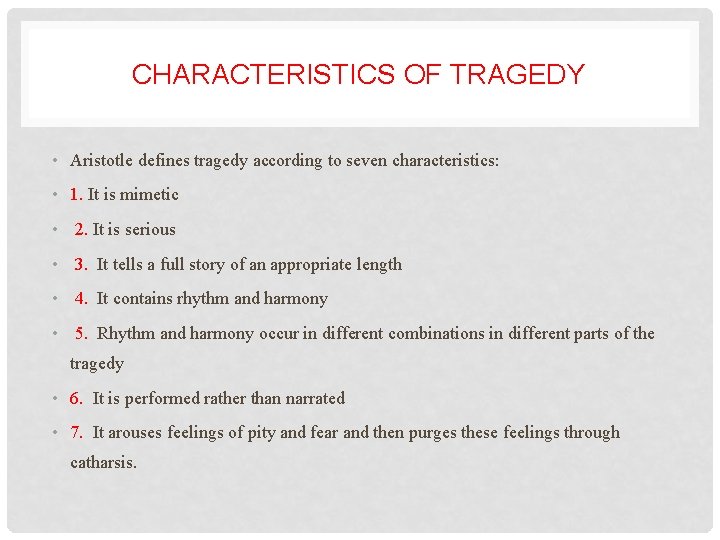 CHARACTERISTICS OF TRAGEDY • Aristotle defines tragedy according to seven characteristics: • 1. It