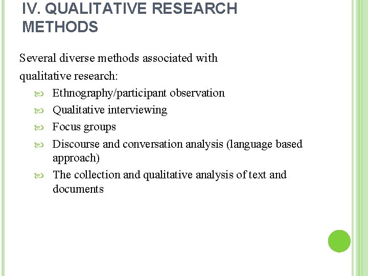 IV. QUALITATIVE RESEARCH METHODS Several diverse methods associated with qualitative research: Ethnography/participant observation Qualitative