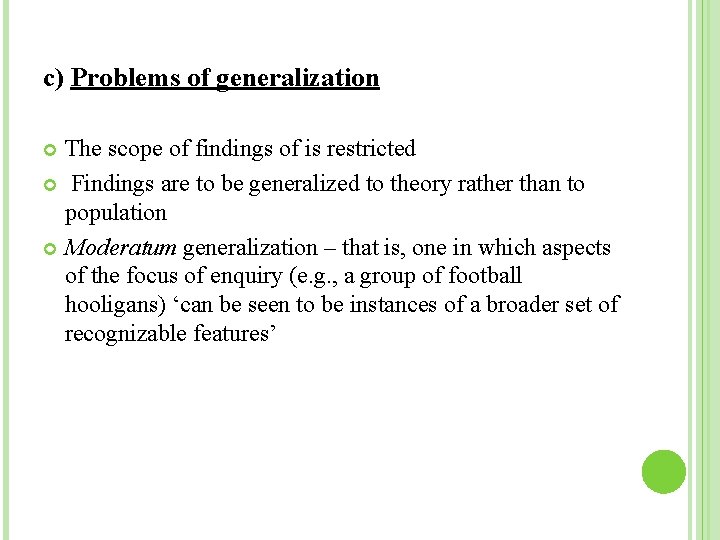 c) Problems of generalization The scope of findings of is restricted Findings are to