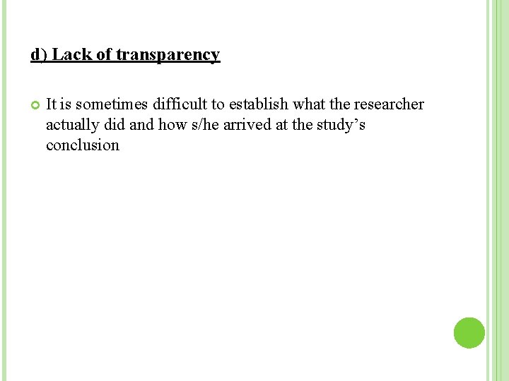 d) Lack of transparency It is sometimes difficult to establish what the researcher actually d) Lack of transparency It is sometimes difficult to establish what the researcher actually