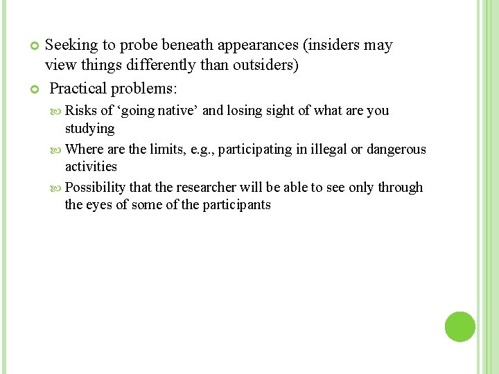 Seeking to probe beneath appearances (insiders may view things differently than outsiders) Practical problems: