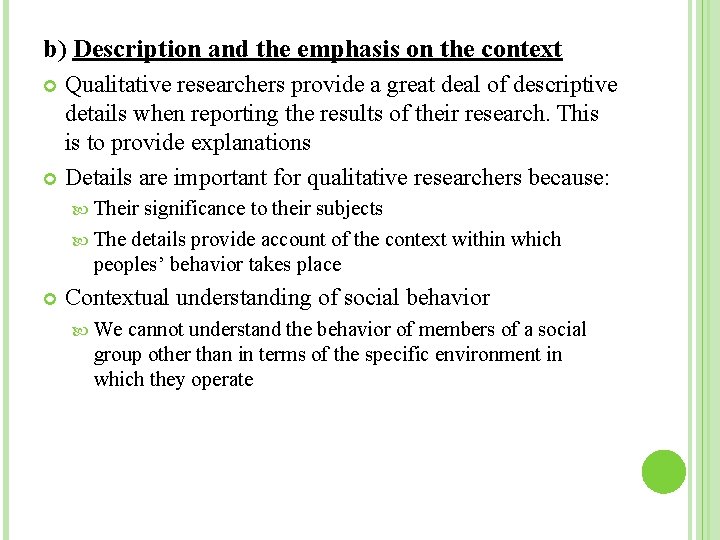 b) Description and the emphasis on the context Qualitative researchers provide a great deal