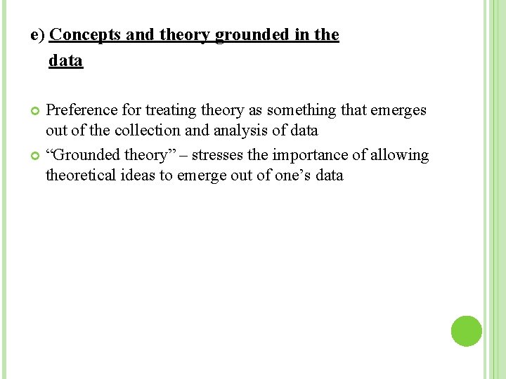 e) Concepts and theory grounded in the data Preference for treating theory as something