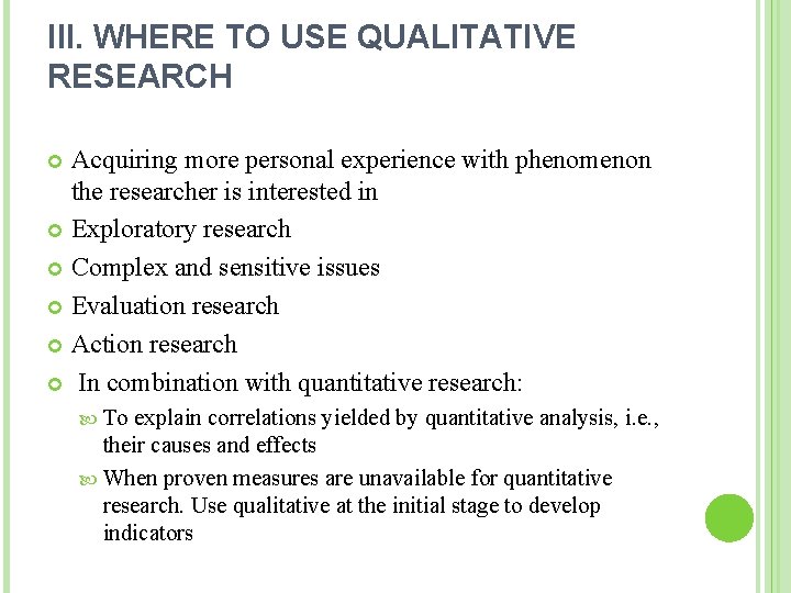 III. WHERE TO USE QUALITATIVE RESEARCH Acquiring more personal experience with phenomenon the researcher