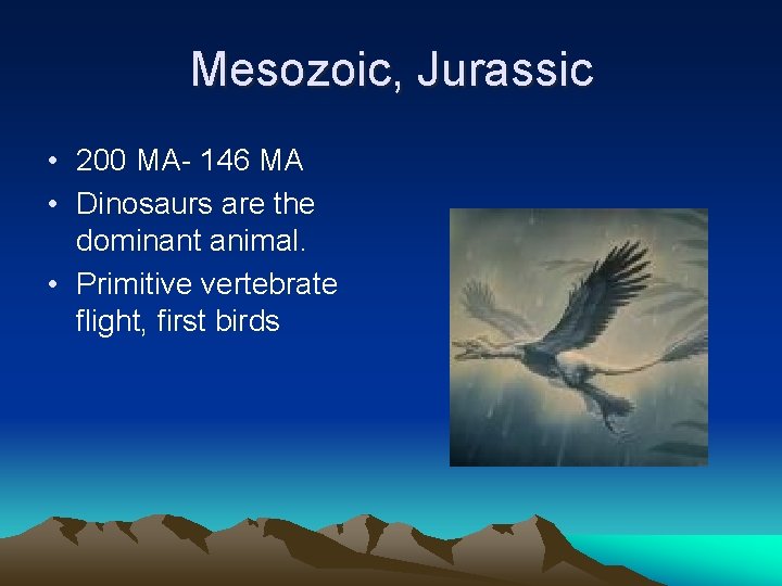 Mesozoic, Jurassic • 200 MA- 146 MA • Dinosaurs are the dominant animal. •