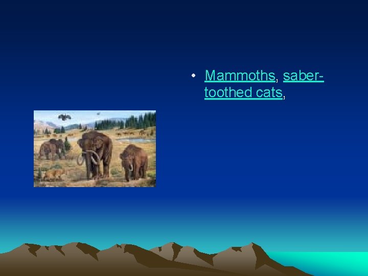  • Mammoths, sabertoothed cats, 