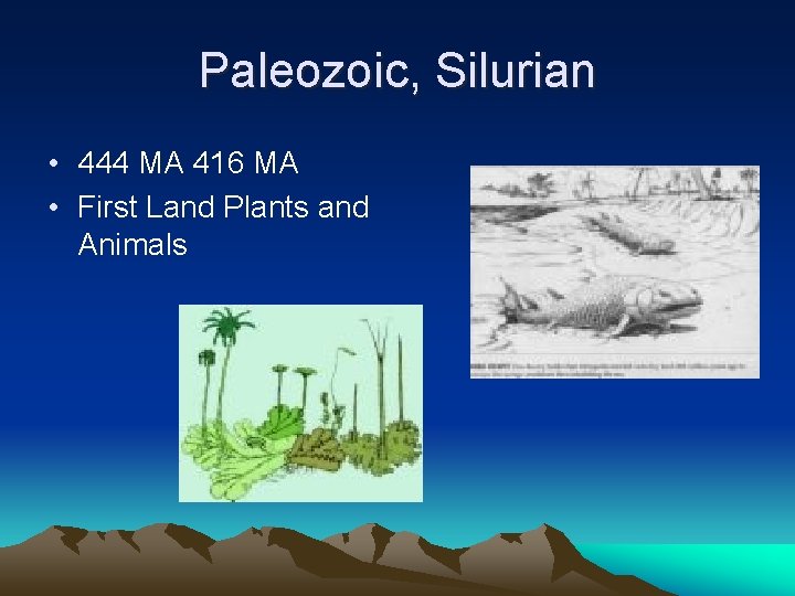 Paleozoic, Silurian • 444 MA 416 MA • First Land Plants and Animals 